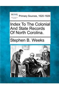 Index To The Colonial And State Records Of North Corolina.