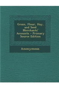 Grain, Flour, Hay, and Seed Merchants' Accounts