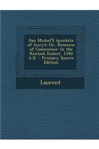 Dan Michel's Ayenbite of Inwyt; Or, Remorse of Conscience