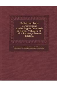 Bullettino Della Commissione Archeologica Comunale Di Roma, Volumes 31-32