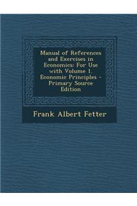 Manual of References and Exercises in Economics: For Use with Volume 1. Economic Principles