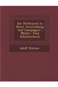 Die Reitkunst in Ihrer Anwendung Auf Campagne-, Milit R- Und Schulreiterei