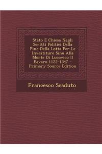 Stato E Chiesa Negli Scritti Politici Dalla Fine Della Lotta Per Le Investiture Sino Alla Morte Di Lucovico Il Bavaro 1122-1347