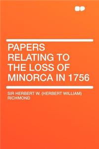 Papers Relating to the Loss of Minorca in 1756