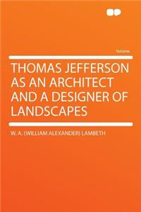 Thomas Jefferson as an Architect and a Designer of Landscapes