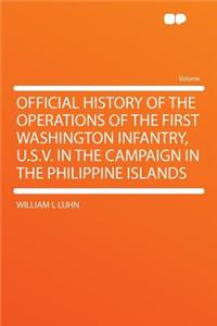 Official History of the Operations of the First Washington Infantry, U.S.V. in the Campaign in the Philippine Islands