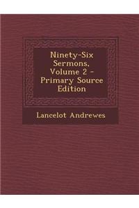 Ninety-Six Sermons, Volume 2 - Primary Source Edition