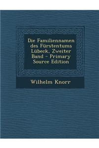 Die Familiennamen Des Furstentums Lubeck, Zweiter Band - Primary Source Edition