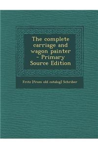 The Complete Carriage and Wagon Painter - Primary Source Edition