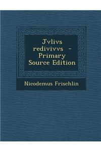 Jvlivs Redivivvs - Primary Source Edition