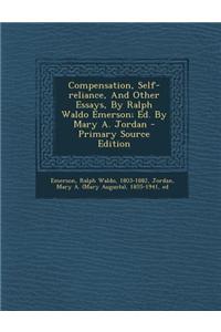 Compensation, Self-Reliance, and Other Essays, by Ralph Waldo Emerson; Ed. by Mary A. Jordan