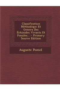 Classification Methodique Et Genera Des Echinides Vivants Et Fossiles...