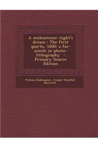 A Midsummer Night's Dream: The First Quarto, 1600: A Fac-Simile in Photo-Lithography - Primary Source Edition