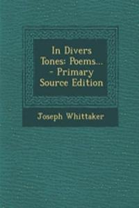 In Divers Tones: Poems... - Primary Source Edition