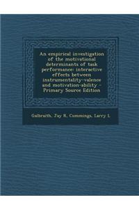 An Empirical Investigation of the Motivational Determinants of Task Performance: Interactive Effects Between Instrumentality-Valence and Motivation-A