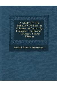 A Study of the Behavior of Bees in Colonies Affected by European Foulbrood... - Primary Source Edition