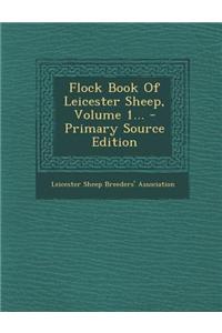 Flock Book of Leicester Sheep, Volume 1... - Primary Source Edition