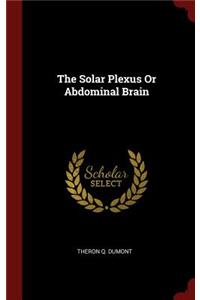 The Solar Plexus or Abdominal Brain