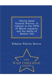 Stories about General Warren, in Relation to the Fifth of March Massacre, and the Battle of Bunker Hill - War College Series