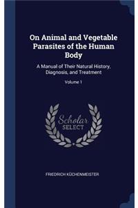 On Animal and Vegetable Parasites of the Human Body