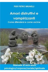 Amori distruttivi e vampirizzanti. Come difendersi e come uscirne