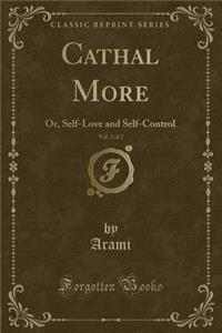 Cathal More, Vol. 2 of 2: Or, Self-Love and Self-Control (Classic Reprint)