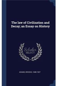 law of Civilization and Decay; an Essay on History