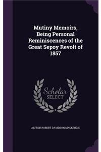 Mutiny Memoirs, Being Personal Reminiscences of the Great Sepoy Revolt of 1857