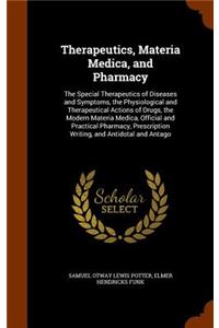 Therapeutics, Materia Medica, and Pharmacy: The Special Therapeutics of Diseases and Symptoms, the Physiological and Therapeutical Actions of Drugs, the Modern Materia Medica, Official and Pra