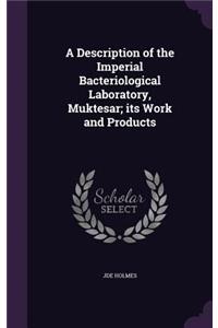 Description of the Imperial Bacteriological Laboratory, Muktesar; its Work and Products