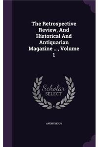 The Retrospective Review, and Historical and Antiquarian Magazine ..., Volume 1