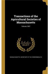 Transactions of the Agricultural Societies of Massachusetts; Volume 1847