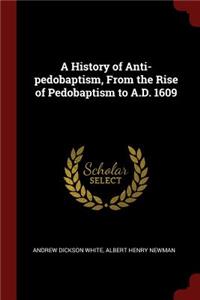 A History of Anti-Pedobaptism, from the Rise of Pedobaptism to A.D. 1609