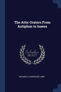The Attic Orators From Antiphon to Isaeos