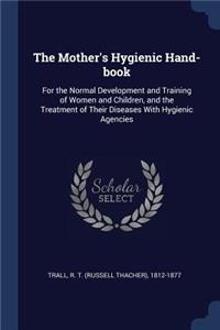 The Mother's Hygienic Hand-book