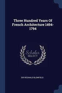 THREE HUNDRED YEARS OF FRENCH ARCHITECTU