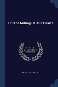 ON THE MILLING OF GOLD QUARTZ