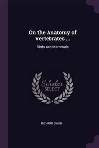 On the Anatomy of Vertebrates ...