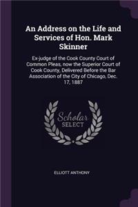An Address on the Life and Services of Hon. Mark Skinner