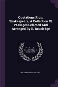 Quotations From Shakespeare, A Collection Of Passages Selected And Arranged By E. Routledge