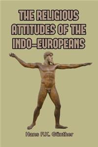 The Religious Attitudes of the Indo-Europeans