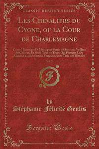 Les Chevaliers Du Cygne, Ou La Cour de Charlemagne, Vol. 2