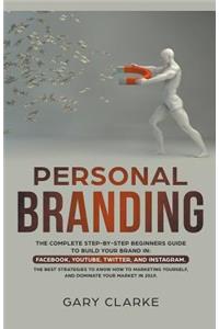 Personal Branding, The Complete Step-by-Step Beginners Guide to Build Your Brand in