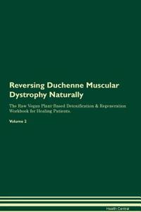 Reversing Duchenne Muscular Dystrophy Naturally the Raw Vegan Plant-Based Detoxification & Regeneration Workbook for Healing Patients. Volume 2