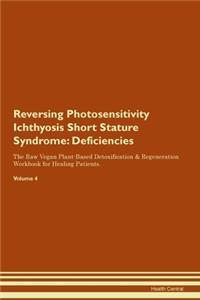 Reversing Photosensitivity Ichthyosis Short Stature Syndrome: Deficiencies The Raw Vegan Plant-Based Detoxification & Regeneration Workbook for Healing Patients.Volume 4