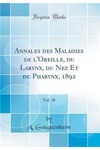 Annales Des Maladies de l'Oreille, Du Larynx, Du Nez Et Du Pharynx, 1892, Vol. 18 (Classic Reprint)