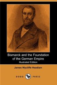 Bismarck and the Foundation of the German Empire (Illustrated Edition) (Dodo Press)