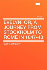 Evelyn, Or, a Journey from Stockholm to Rome in 1847-48 Volume 1