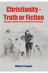 Christianity - Truth or Fiction