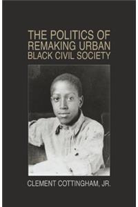 Politics of Remaking Urban Black Civil Society